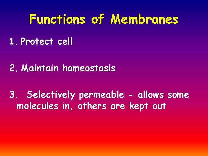 Functions of Membranes 1. Protect cell 2. Maintain homeostasis 3. Selectively permeable - allows