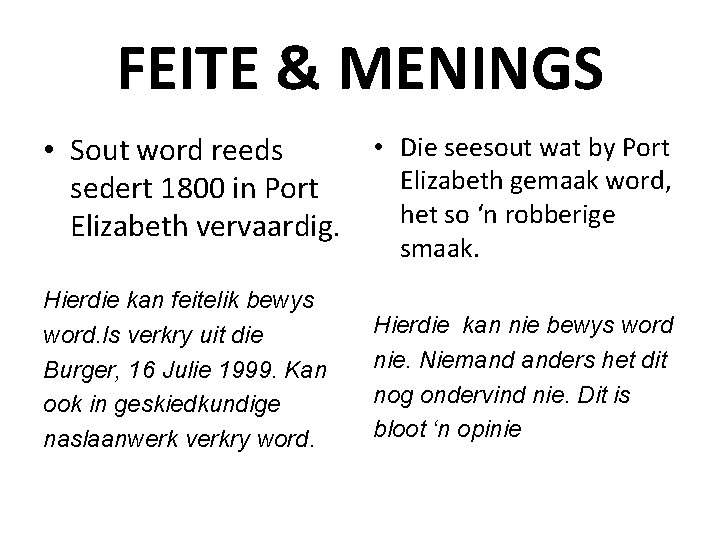 FEITE & MENINGS • Sout word reeds sedert 1800 in Port Elizabeth vervaardig. •