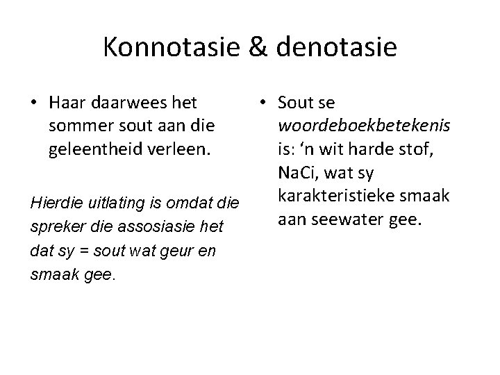 Konnotasie & denotasie • Haar daarwees het sommer sout aan die geleentheid verleen. Hierdie