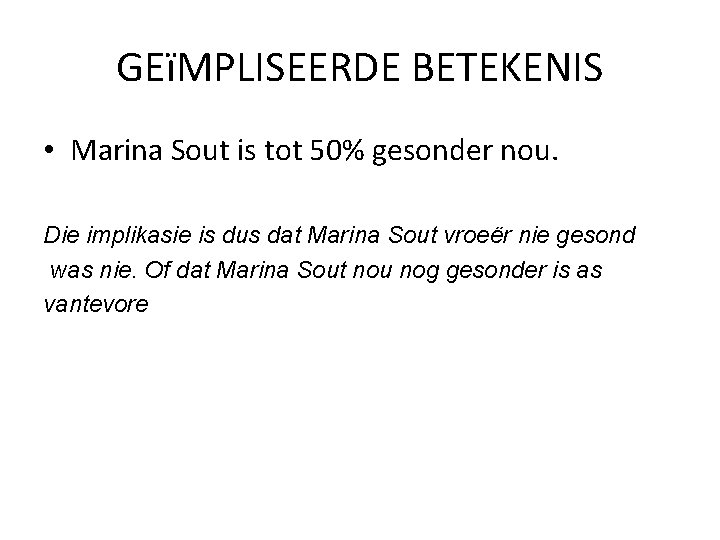 GEïMPLISEERDE BETEKENIS • Marina Sout is tot 50% gesonder nou. Die implikasie is dus