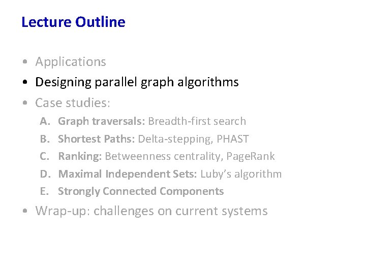 Lecture Outline • Applications • Designing parallel graph algorithms • Case studies: A. B.