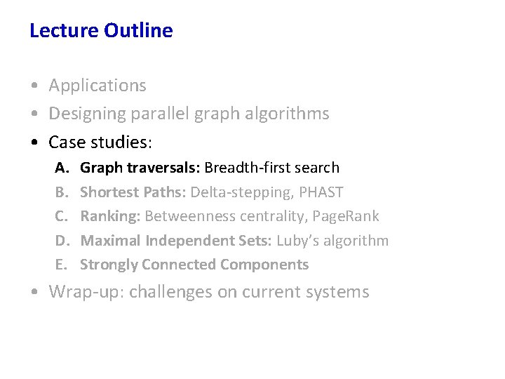 Lecture Outline • Applications • Designing parallel graph algorithms • Case studies: A. B.