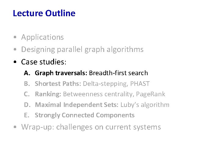 Lecture Outline • Applications • Designing parallel graph algorithms • Case studies: A. B.