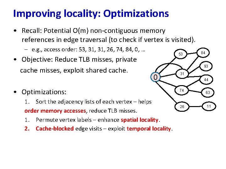 Improving locality: Optimizations • Recall: Potential O(m) non-contiguous memory references in edge traversal (to
