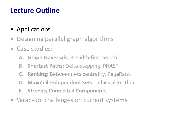 Lecture Outline • Applications • Designing parallel graph algorithms • Case studies: A. B.