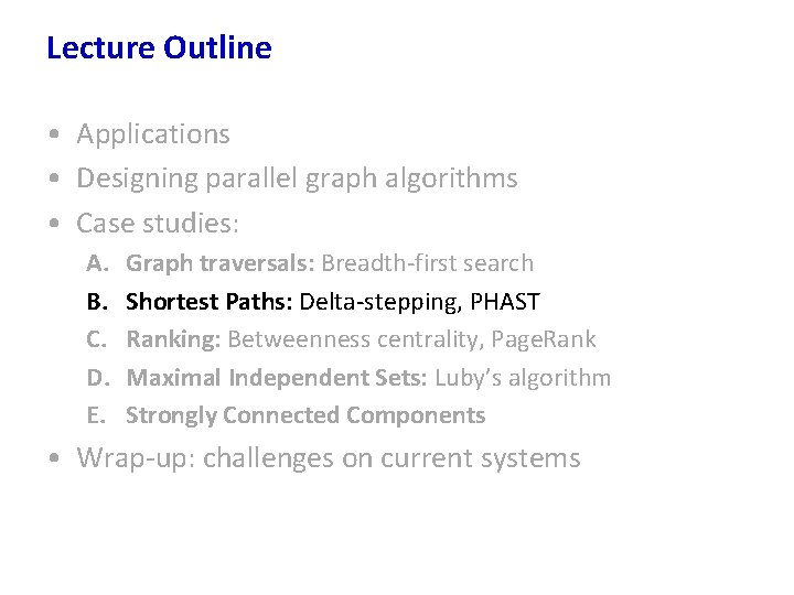 Lecture Outline • Applications • Designing parallel graph algorithms • Case studies: A. B.