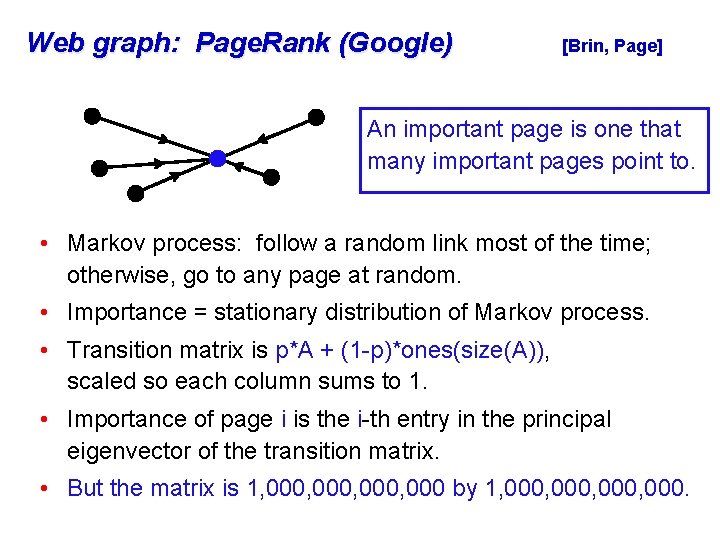 Web graph: Page. Rank (Google) [Brin, Page] An important page is one that many