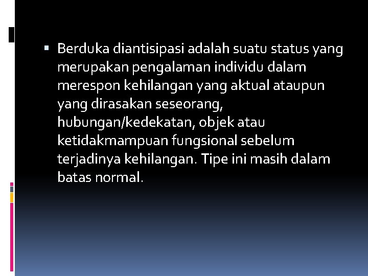  Berduka diantisipasi adalah suatu status yang merupakan pengalaman individu dalam merespon kehilangan yang