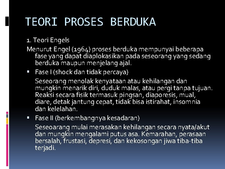 TEORI PROSES BERDUKA 1. Teori Engels Menurut Engel (1964) proses berduka mempunyai beberapa fase TEORI PROSES BERDUKA 1. Teori Engels Menurut Engel (1964) proses berduka mempunyai beberapa fase