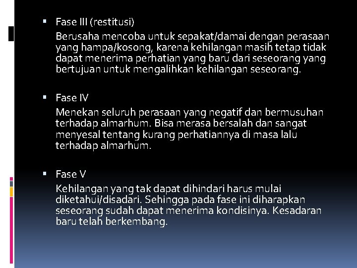  Fase III (restitusi) Berusaha mencoba untuk sepakat/damai dengan perasaan yang hampa/kosong, karena kehilangan