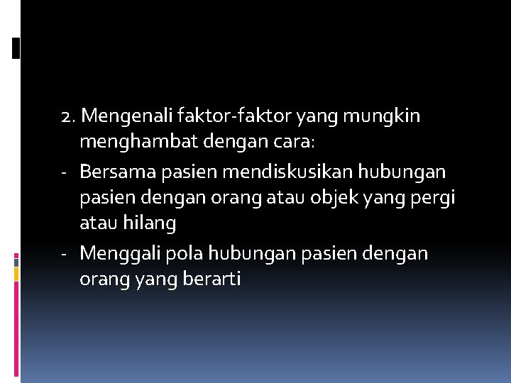 2. Mengenali faktor-faktor yang mungkin menghambat dengan cara: - Bersama pasien mendiskusikan hubungan pasien