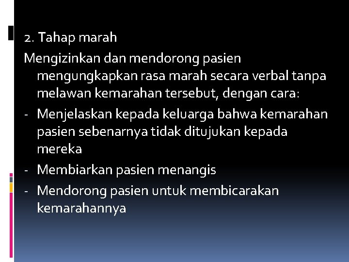 2. Tahap marah Mengizinkan dan mendorong pasien mengungkapkan rasa marah secara verbal tanpa melawan