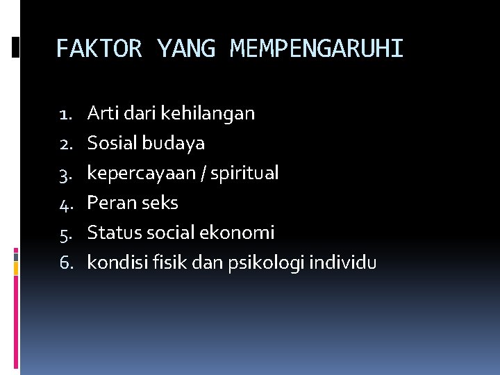 FAKTOR YANG MEMPENGARUHI 1. 2. 3. 4. 5. 6. Arti dari kehilangan Sosial budaya