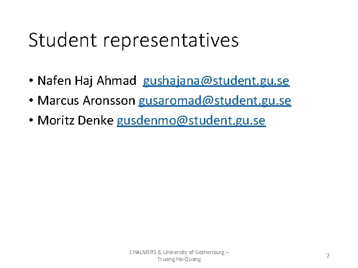 Student representatives • Nafen Haj Ahmad gushajana@student. gu. se • Marcus Aronsson gusaromad@student. gu.