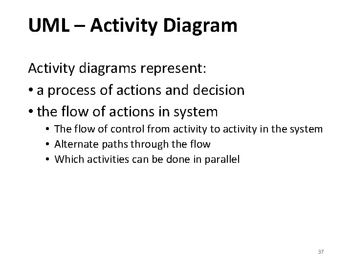 UML – Activity Diagram Activity diagrams represent: • a process of actions and decision