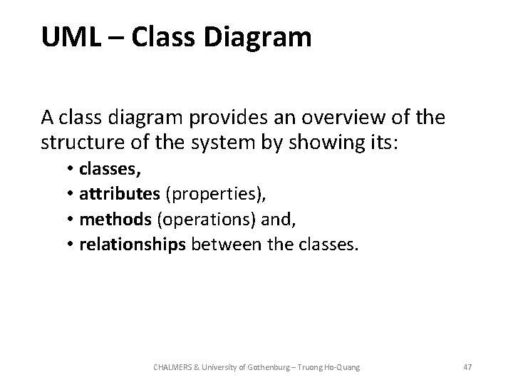 UML – Class Diagram A class diagram provides an overview of the structure of