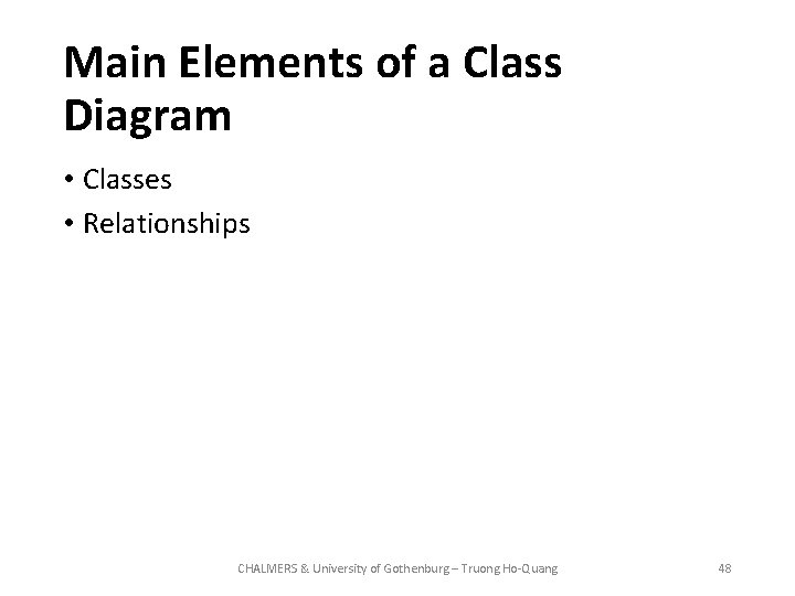 Main Elements of a Class Diagram • Classes • Relationships CHALMERS & University of