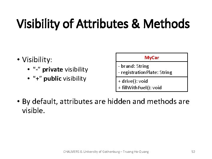 Visibility of Attributes & Methods My. Car • Visibility: • “-” private visibility •