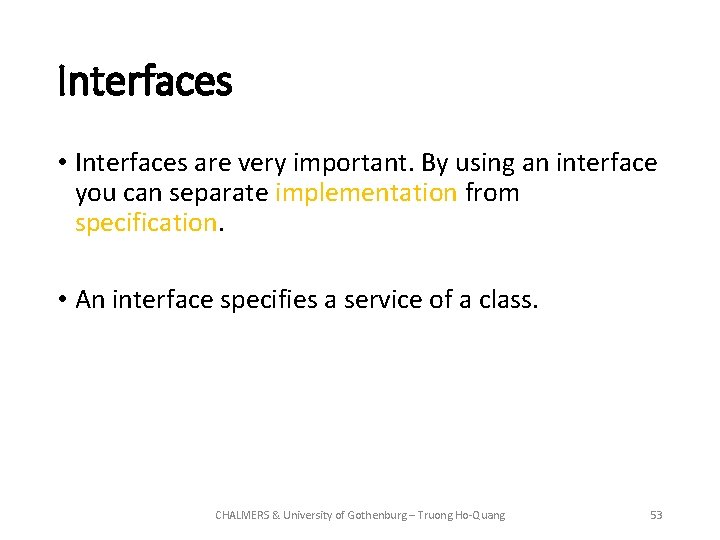 Interfaces • Interfaces are very important. By using an interface you can separate implementation
