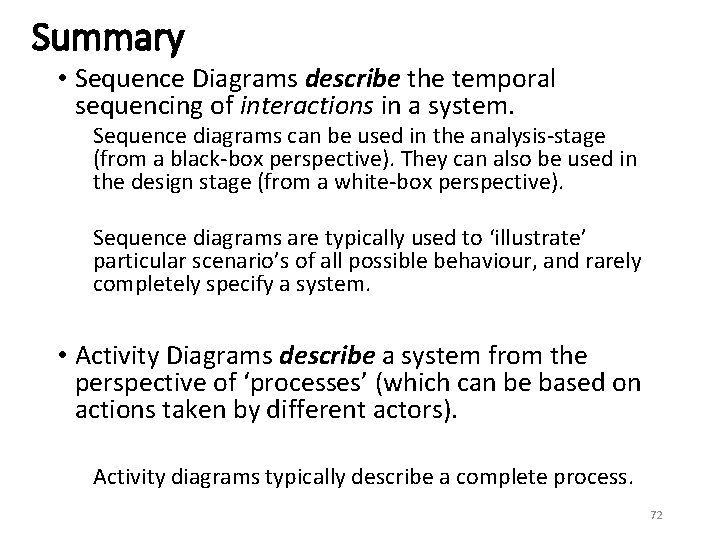 Summary • Sequence Diagrams describe the temporal sequencing of interactions in a system. Sequence