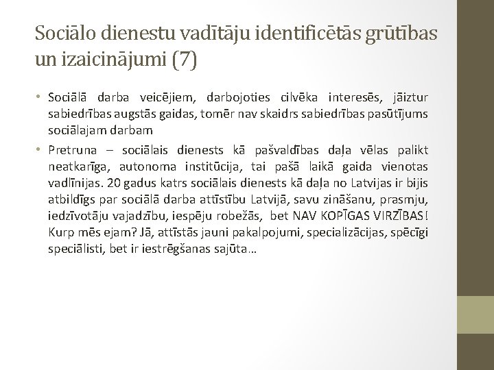 Sociālo dienestu vadītāju identificētās grūtības un izaicinājumi (7) • Sociālā darba veicējiem, darbojoties cilvēka