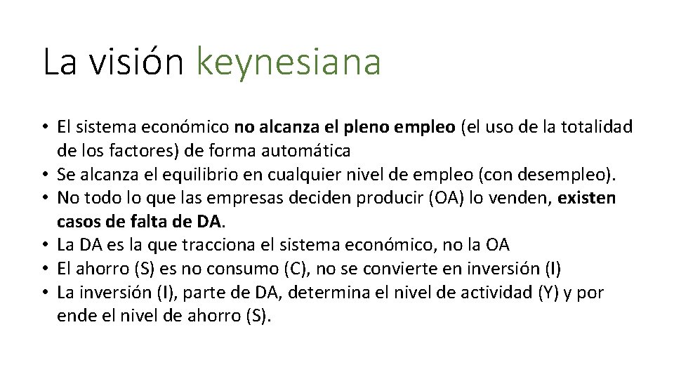 La visión keynesiana • El sistema económico no alcanza el pleno empleo (el uso