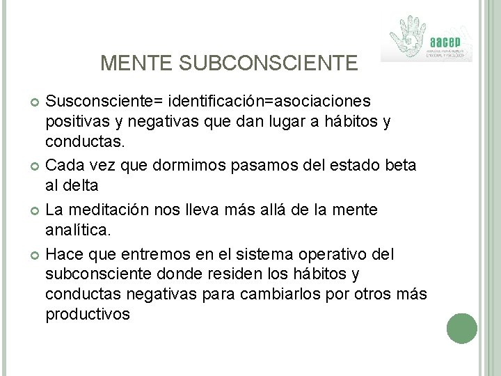 MENTE SUBCONSCIENTE Susconsciente= identificación=asociaciones positivas y negativas que dan lugar a hábitos y conductas.