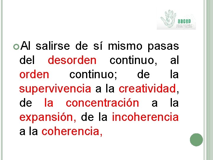  Al salirse de sí mismo pasas del desorden continuo, al orden continuo; de