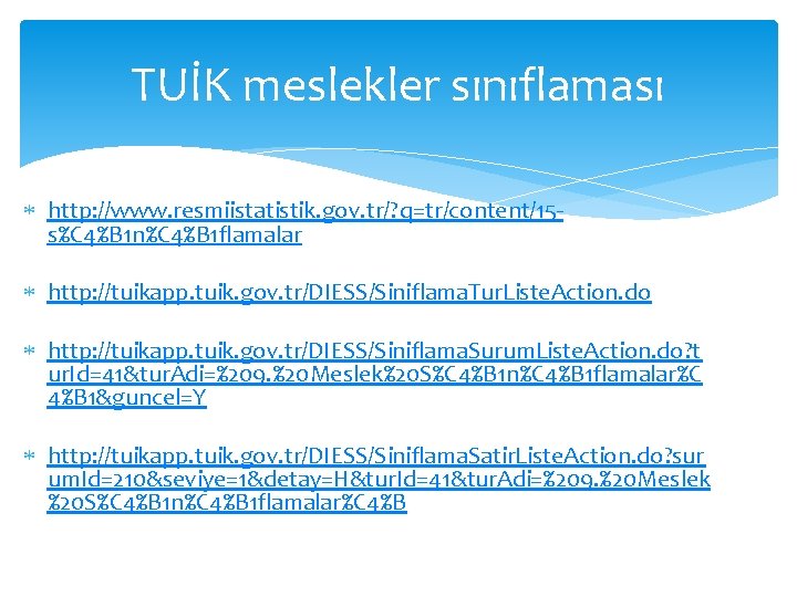 TUİK meslekler sınıflaması http: //www. resmiistatistik. gov. tr/? q=tr/content/15 s%C 4%B 1 n%C 4%B