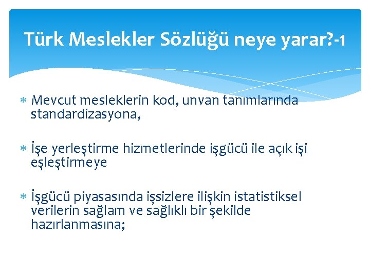 Türk Meslekler Sözlüğü neye yarar? -1 Mevcut mesleklerin kod, unvan tanımlarında standardizasyona, İşe yerleştirme Türk Meslekler Sözlüğü neye yarar? -1 Mevcut mesleklerin kod, unvan tanımlarında standardizasyona, İşe yerleştirme
