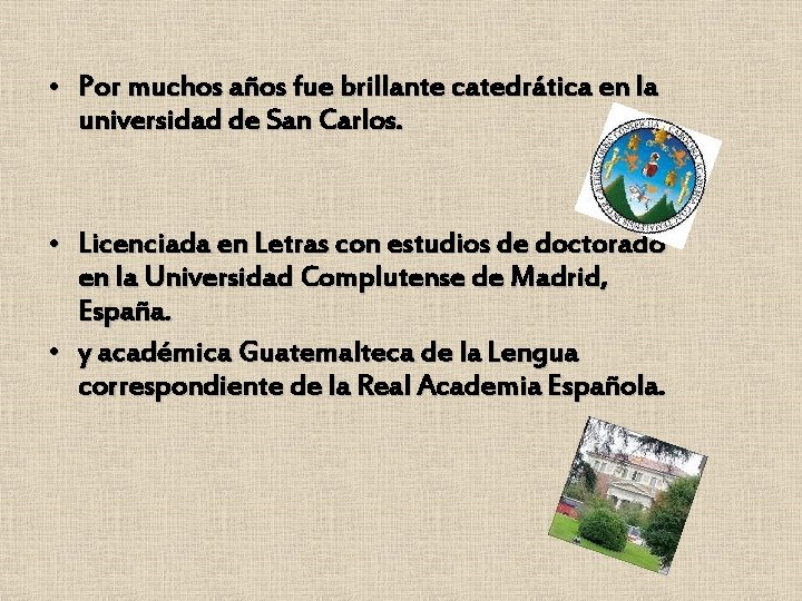  • Por muchos años fue brillante catedrática en la universidad de San Carlos.