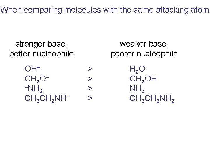 When comparing molecules with the same attacking atom stronger base, better nucleophile OH– CH