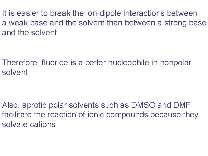 It is easier to break the ion-dipole interactions between a weak base and the