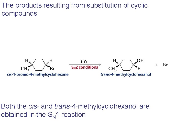 The products resulting from substitution of cyclic compounds Both the cis- and trans-4 -methylcyclohexanol