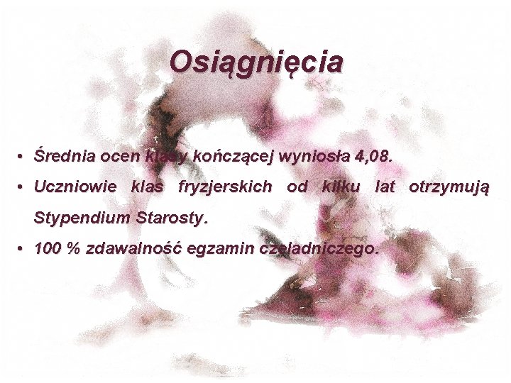 Osiągnięcia • Średnia ocen klasy kończącej wyniosła 4, 08. • Uczniowie klas fryzjerskich od