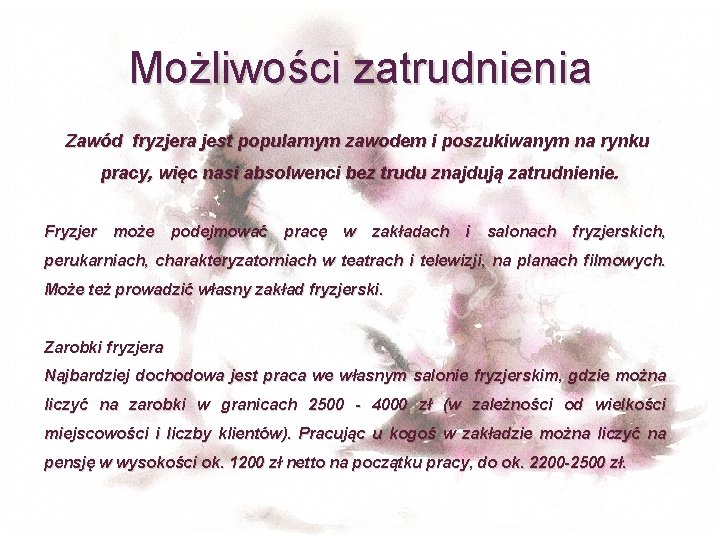 Możliwości zatrudnienia Zawód fryzjera jest popularnym zawodem i poszukiwanym na rynku pracy, więc nasi