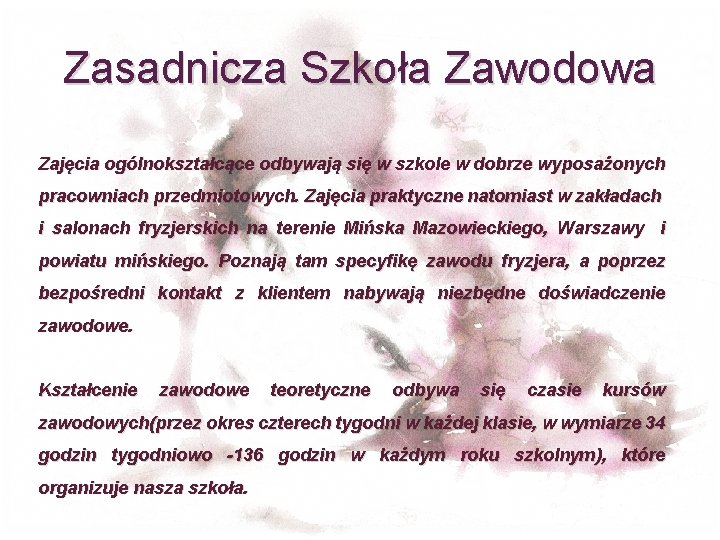 Zasadnicza Szkoła Zawodowa Zajęcia ogólnokształcące odbywają się w szkole w dobrze wyposażonych pracowniach przedmiotowych.