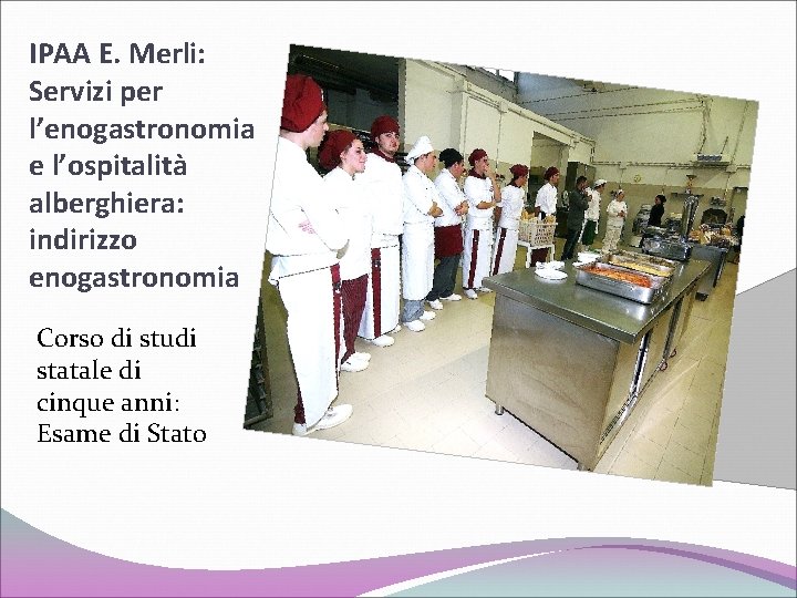 IPAA E. Merli: Servizi per l’enogastronomia e l’ospitalità alberghiera: indirizzo enogastronomia Corso di studi