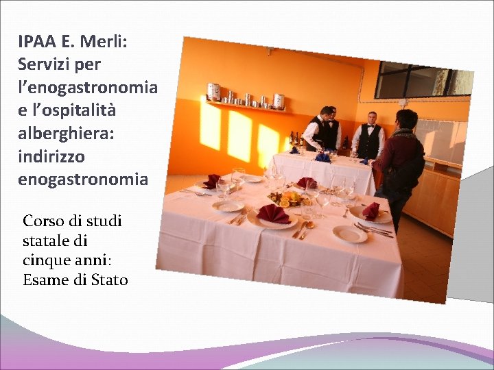 IPAA E. Merli: Servizi per l’enogastronomia e l’ospitalità alberghiera: indirizzo enogastronomia Corso di studi