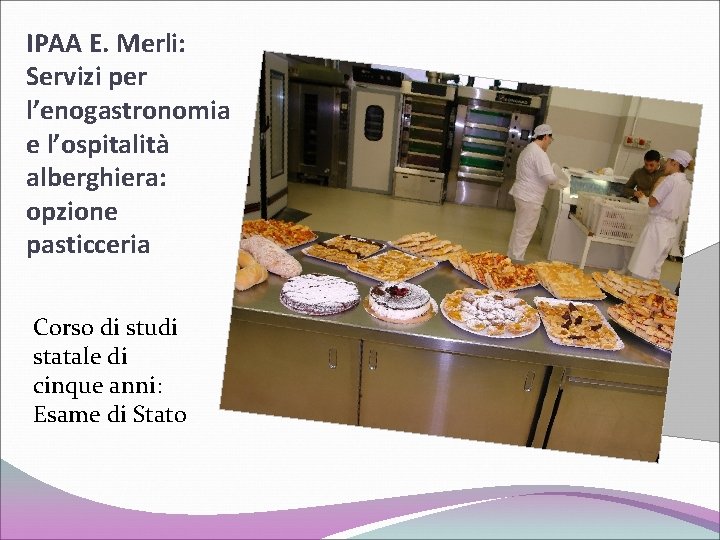 IPAA E. Merli: Servizi per l’enogastronomia e l’ospitalità alberghiera: opzione pasticceria Corso di studi