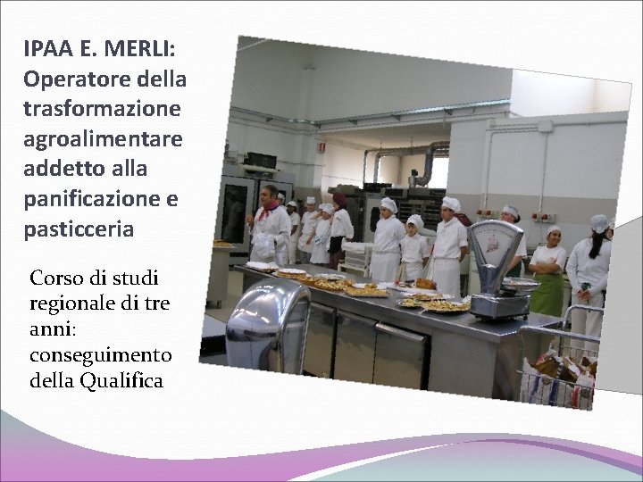 IPAA E. MERLI: Operatore della trasformazione agroalimentare addetto alla panificazione e pasticceria Corso di