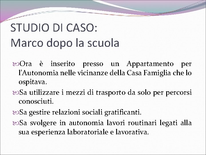 STUDIO DI CASO: Marco dopo la scuola Ora è inserito presso un Appartamento per