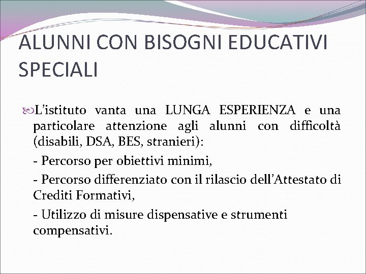 ALUNNI CON BISOGNI EDUCATIVI SPECIALI L’istituto vanta una LUNGA ESPERIENZA e una particolare attenzione
