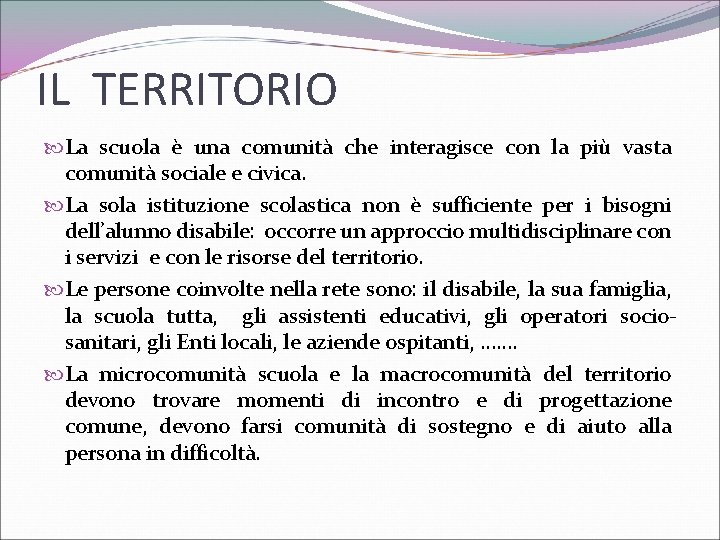 IL TERRITORIO La scuola è una comunità che interagisce con la più vasta comunità