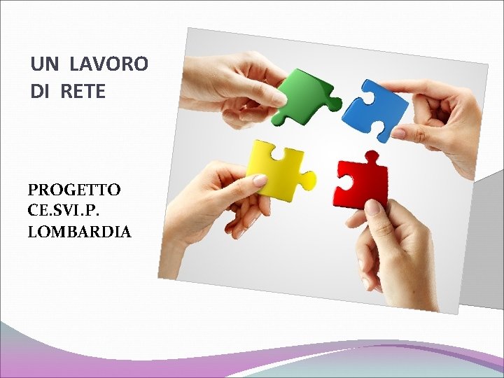 UN LAVORO DI RETE PROGETTO CE. SVI. P. LOMBARDIA 