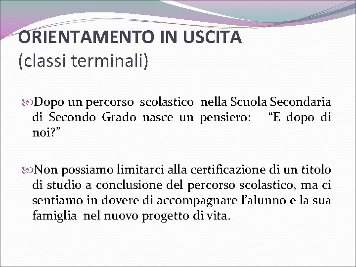 ORIENTAMENTO IN USCITA (classi terminali) Dopo un percorso scolastico nella Scuola Secondaria di Secondo