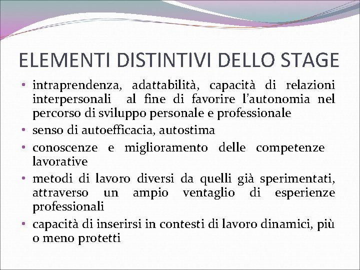 ELEMENTI DISTINTIVI DELLO STAGE • intraprendenza, adattabilità, capacità di relazioni interpersonali al fine di