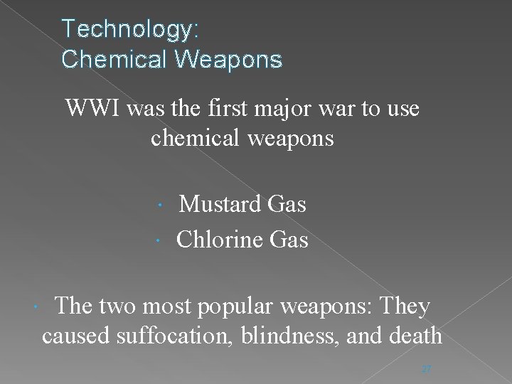 Technology: Chemical Weapons WWI was the first major war to use chemical weapons Mustard