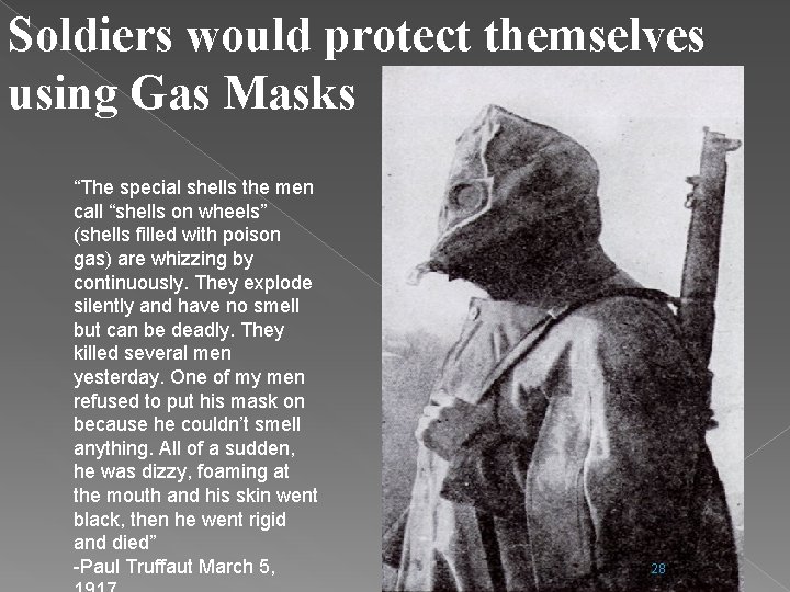Soldiers would protect themselves using Gas Masks “The special shells the men call “shells