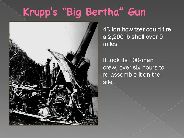 Krupp’s “Big Bertha” Gun 43 ton howitzer could fire a 2, 200 lb shell